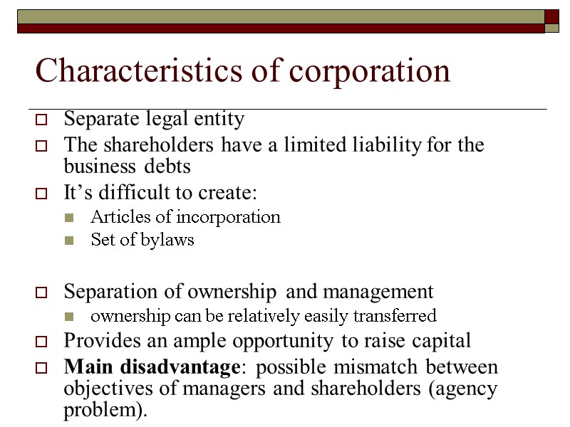Characteristics of corporation Separate legal entity The shareholders have a limited liability for the